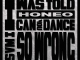 HONEO  –  I WAS TOLD I CAN DANCE SO WRONG